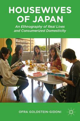 Book Housewives of Japan: An Ethnography of Real Lives and Consumerized Domesticity free