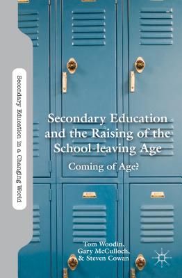 Book Secondary Education and the Raising of the School-Leaving Age: Coming of Age? (Secondary Education in a Changing World) free