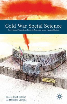 Book Cold War Social Science: Knowledge Production, Liberal Democracy, and Human Nature free