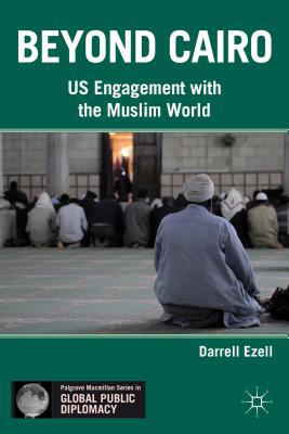 Book Beyond Cairo: US Engagement with the Muslim World (Palgrave Macmillan Series in Global Public Diplomacy) free