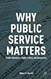 Book Why Public Service Matters: Public Managers, Public Policy, and Democracy free