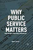 Book Why Public Service Matters: Public Managers, Public Policy, and Democracy free