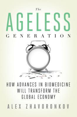 Book The Ageless Generation: How Advances in Biomedicine Will Transform the Global Economy free