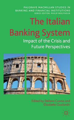 Book The Italian Banking System: Impact of the Crisis and Future Perspectives (Palgrave Macmillan Studies in Banking and Financial Institutions) free