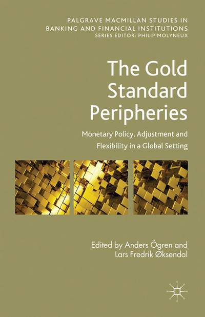 Book The Gold Standard Peripheries: Monetary Policy, Adjustment and Flexibility in a Global Setting (Palgrave Macmillan Studies in Banking and Financial Institutions) free