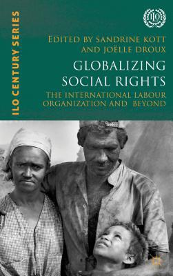 Book Globalizing Social Rights: The International Labour Organization and Beyond (International Labour Organization (ILO) Century Series) free
