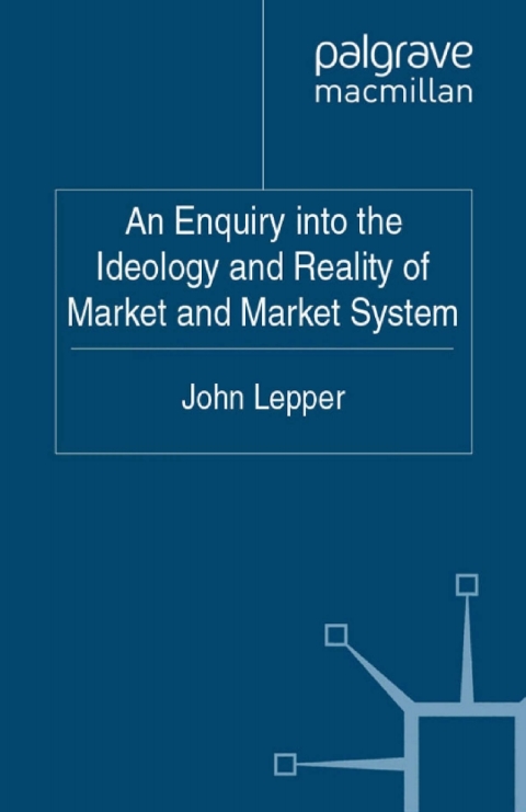 Book An Enquiry into the Ideology and Reality of Market and Market System free