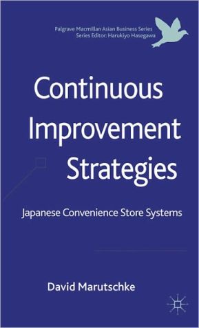 Book Continuous Improvement Strategies: Japanese Convenience Store Systems (Palgrave Macmillan Asian Business Series) free