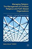 Book Managing Religion: The Management of Christian Religious and Faith-Based Organizations: Volume 1: Internal Relationships free