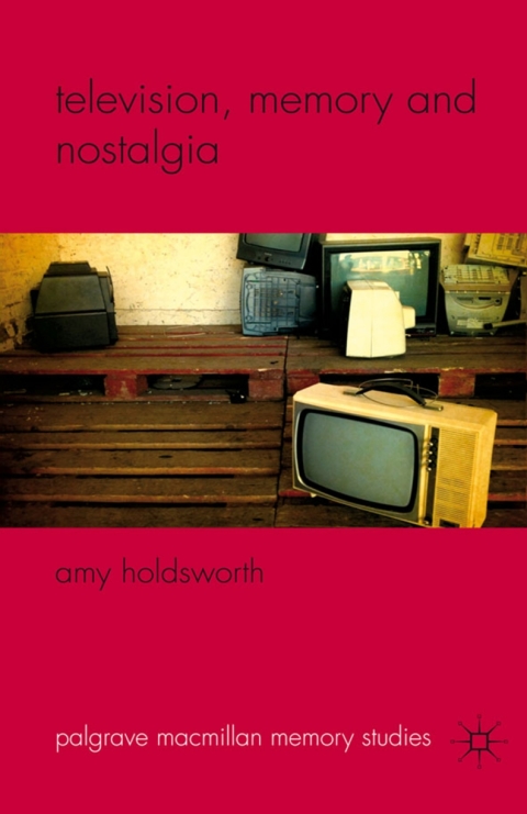 Book Television, Memory and Nostalgia (Palgrave Macmillan Memory Studies) free