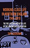 Book Working-Class Life in Northern England, 1945-2010: The Pre-History and After-Life of the Inbetweener Generation free