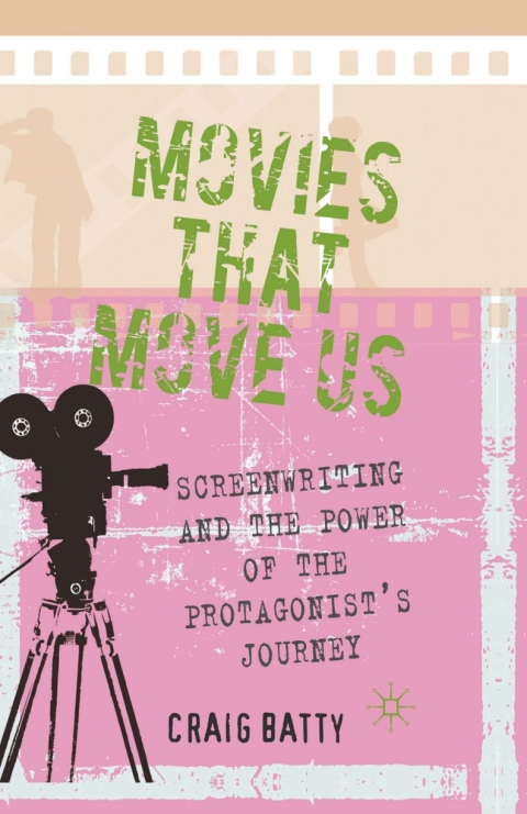 Book Movies That Move Us: Screenwriting and the Power of the Protagonist's Journey free
