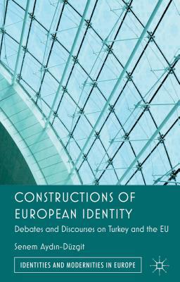 Book Constructions of European Identity: Debates and Discourses on Turkey and the EU (Identities and Modernities in Europe) free