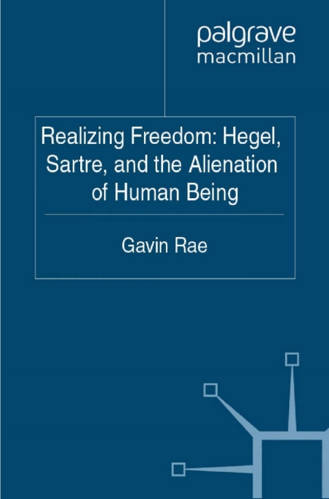 Book Realizing Freedom: Hegel, Sartre and the Alienation of Human Being: Hegel, Sartre, & the Alienation of Human Being free
