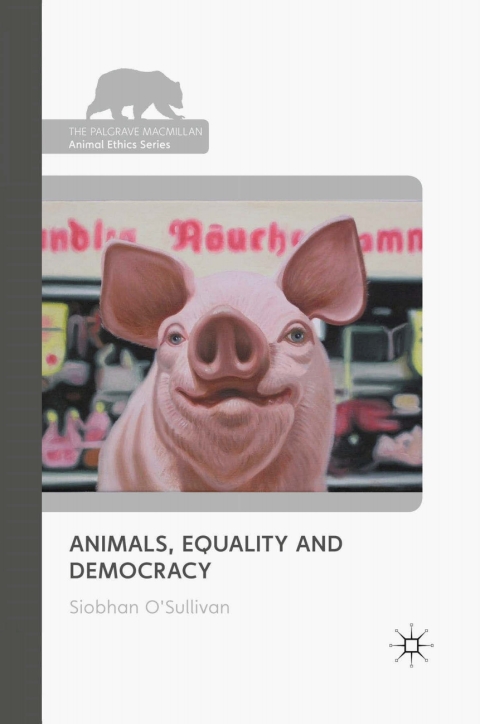 Book Animals, Equality and Democracy (The Palgrave Macmillan Animal Ethics Series) free