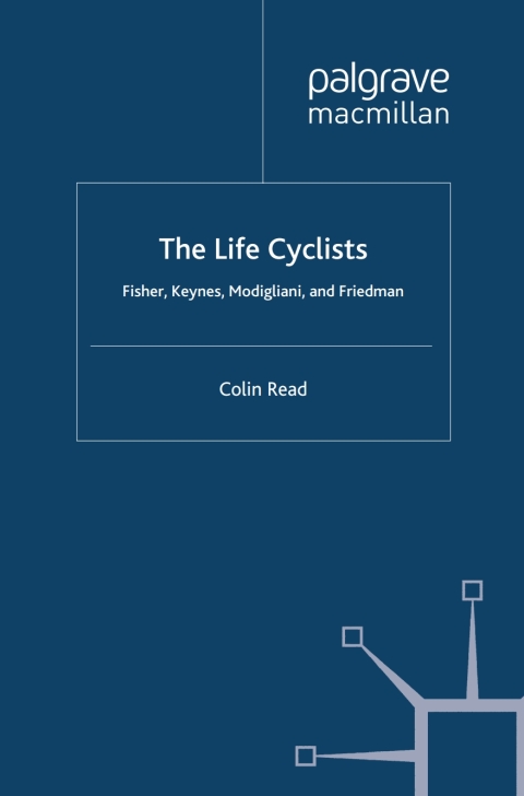 Book The Life Cyclists: Fisher, Keynes, Modigliani and Friedman (Great Minds in Finance Book 1) free