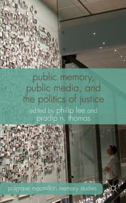 Book Public Memory, Public Media and the Politics of Justice (Palgrave Macmillan Memory Studies) free