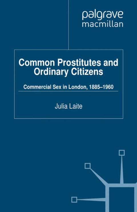Book Common Prostitutes and Ordinary Citizens: Commercial Sex in London, 1885-1960 (Genders and Sexualities in History) free