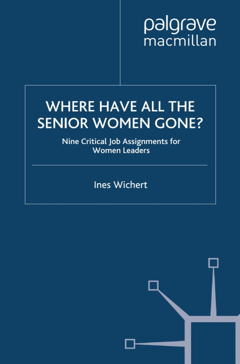 Book Where Have All the Senior Women Gone?: 9 Critical Job Assignments for Women Leaders free