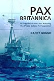 Book Pax Britannica: Ruling The Waves And Keeping The Peace Before Armageddon (britain And The World) free