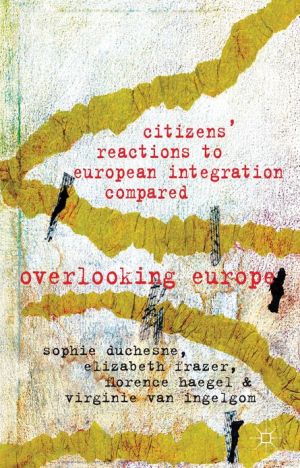 Book Citizens' Reactions to European Integration Compared: Overlooking Europe free