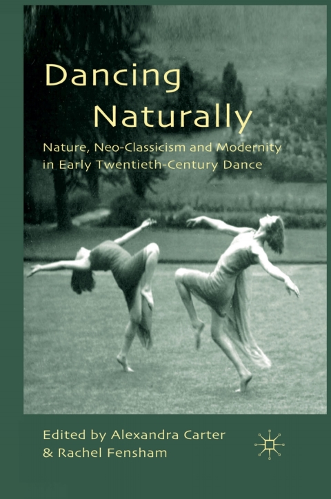 Book Dancing Naturally: Nature, Neo-Classicism and Modernity in Early Twentieth-Century Dance free