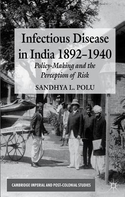 Book Infectious Disease in India, 1892-1940: Policy-Making and the Perception of Risk (Cambridge Imperial and Post-Colonial Studies) free