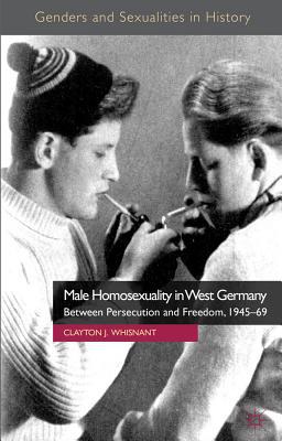 Book Male Homosexuality in West Germany: Between Persecution and Freedom, 1945-69 (Genders and Sexualities in History) free