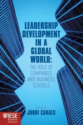 Book Leadership Development In A Global World: The Role Of Companies And Business Schools (iese Business Collection) free