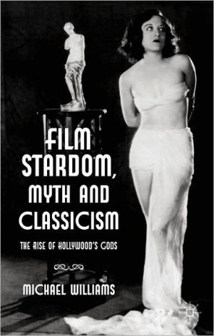 Book Film Stardom, Myth and Classicism: The Rise of Hollywood's Gods free