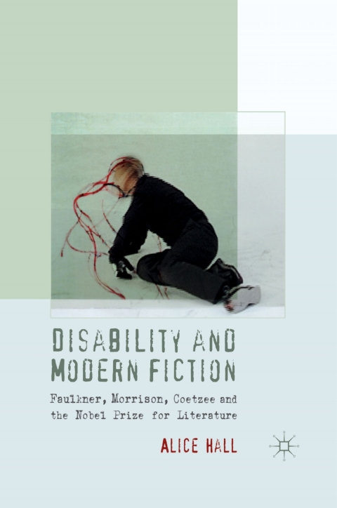 Book Disability and Modern Fiction: Faulkner, Morrison, Coetzee and the Nobel Prize for Literature free