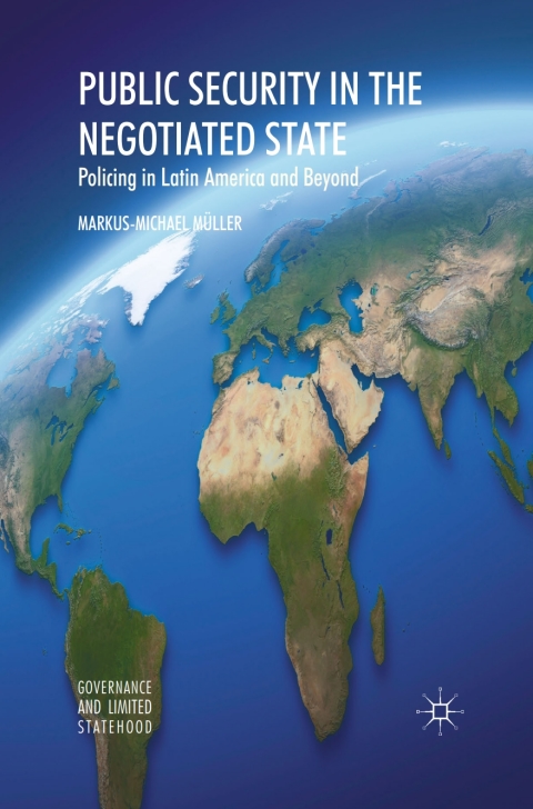 Book Public Security in the Negotiated State: Policing in Latin America and Beyond (Governance and Limited Statehood) free