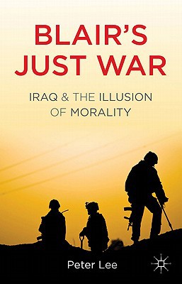 Book Blair's Just War: Iraq and the Illusion of Morality free