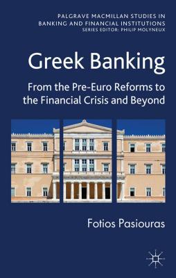 Book Greek Banking: From the Pre-Euro Reforms to the Financial Crisis and Beyond (Palgrave Macmillan Studies in Banking and Financial Institutions) free