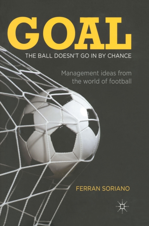 Book Goal: The Ball Doesn't Go In By Chance: Management Ideas from the World of Football free