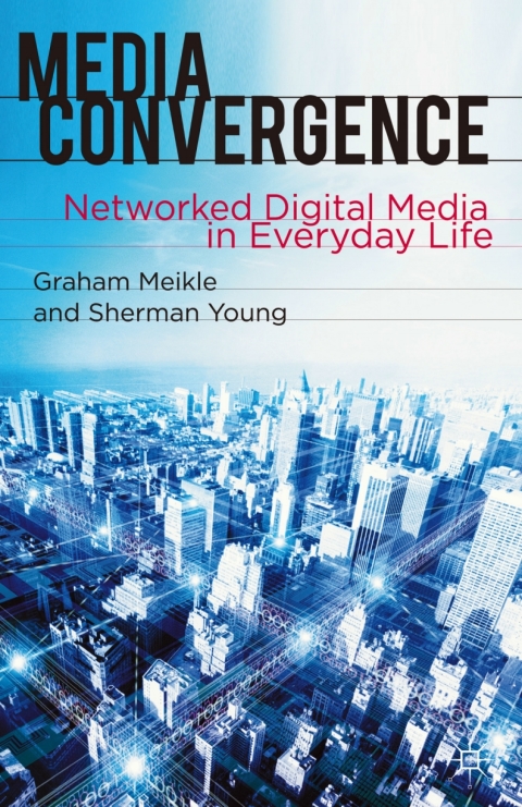Book Media Convergence: Networked Digital Media in Everyday Life free