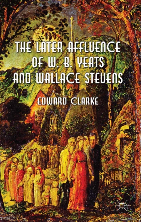 Book The Later Affluence of W. B. Yeats and Wallace Stevens free