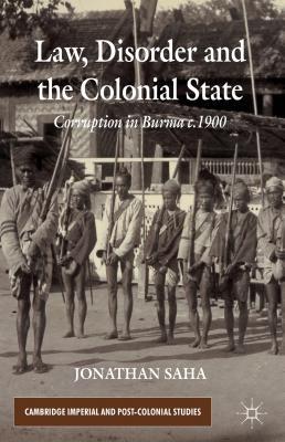 Book Law, Disorder and the Colonial State: Corruption in Burma c.1900 (Cambridge Imperial and Post-Colonial Studies) free