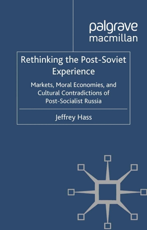 Book Rethinking the Post Soviet Experience: Markets, Moral Economies and Cultural Contradictions of Post Socialist Russia (Euro-Asian Studies) free