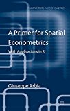 Book A Primer for Spatial Econometrics: With Applications in R (Palgrave Texts in Econometrics) free