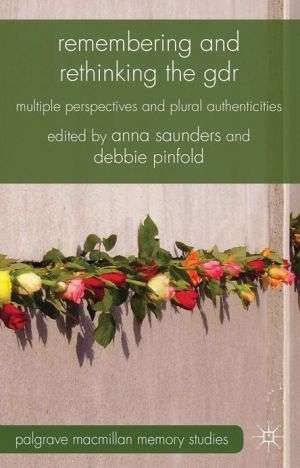 Book Remembering and Rethinking the GDR: Multiple Perspectives and Plural Authenticities (Palgrave Macmillan Memory Studies) free