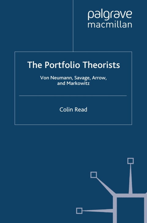Book The Portfolio Theorists: von Neumann, Savage, Arrow and Markowitz (Great Minds in Finance) free
