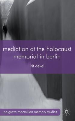 Book Mediation at the Holocaust Memorial in Berlin (Palgrave Macmillan Memory Studies) free