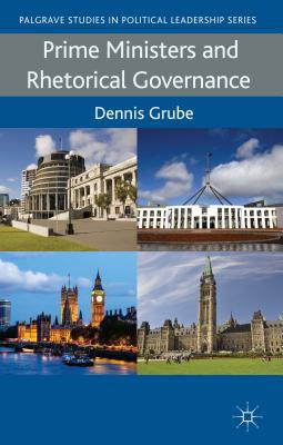Book Prime Ministers and Rhetorical Governance (Palgrave Studies in Political Leadership) free