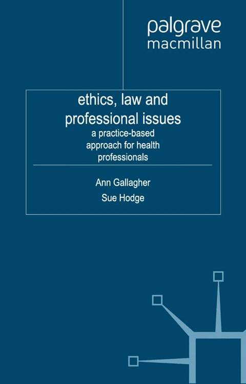 Book Ethics, Law and Professional Issues: A Practice-Based Approach for Health Professionals free
