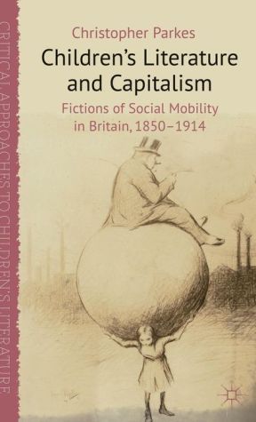 Book Children's Literature and Capitalism: Fictions of Social Mobility in Britain, 1850-1914 (Critical Approaches to Children's Literature) free