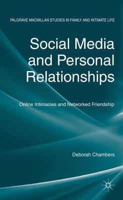 Book Social Media and Personal Relationships: Online Intimacies and Networked Friendship (Palgrave Macmillan Studies in Family and Intimate Life) free