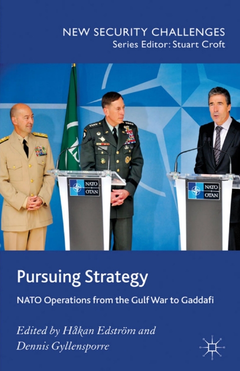 Book Pursuing Strategy: NATO Operations from the Gulf War to Gaddafi (New Security Challenges) free