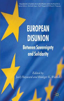 Book European Disunion: Between Sovereignty and Solidarity (Palgrave Studies in European Union Politics) free