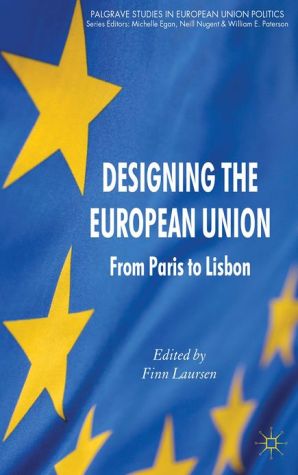 Book Designing the European Union: From Paris to Lisbon (Palgrave Studies in European Union Politics) free